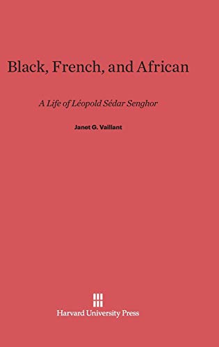 Black, French, and African: A Life of Léopold Sédar Senghor