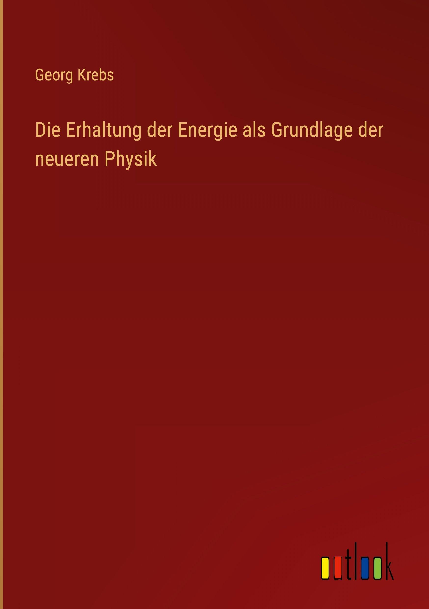 Die Erhaltung der Energie als Grundlage der neueren Physik