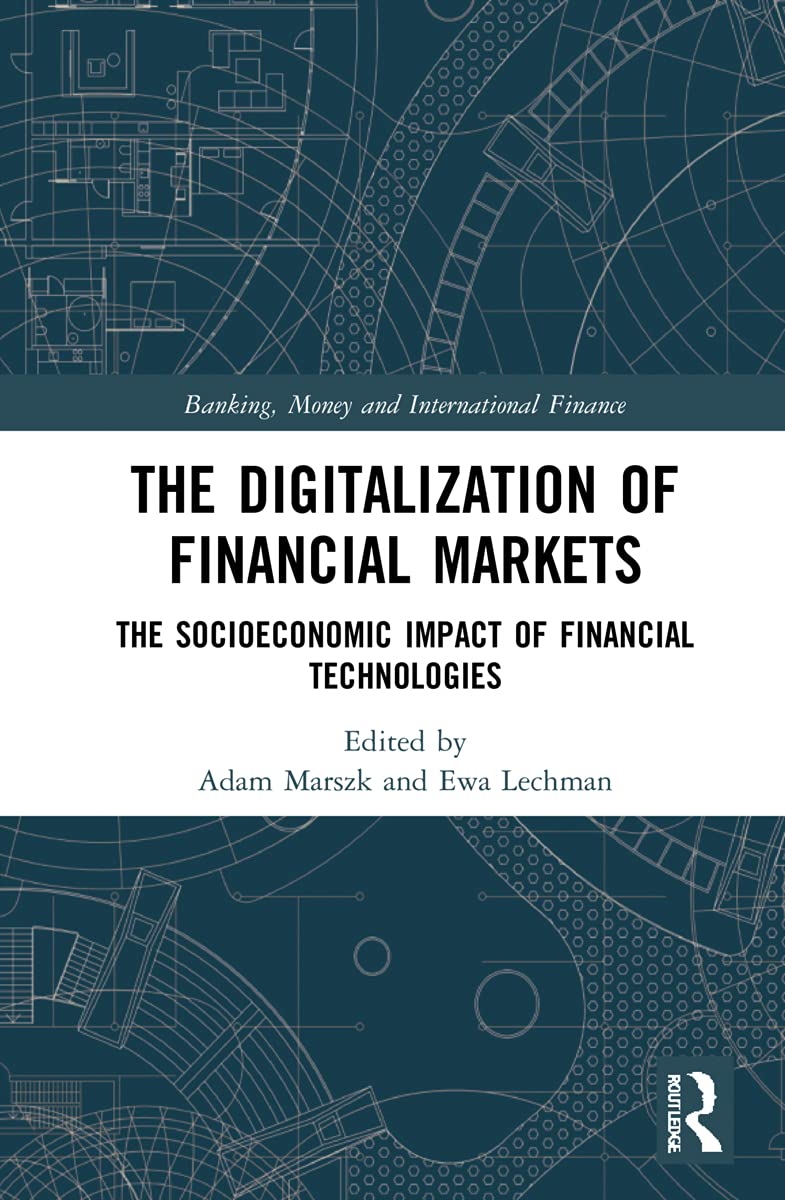 unbekannt The Digitalization Of Financial Markets, The Socioeconomic Impact Of Financial Technologies (Banking, Money And International Finance, 6)