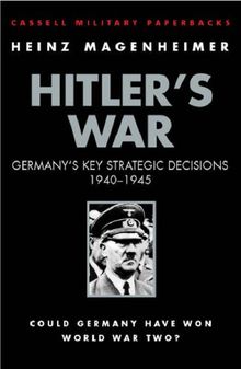 Hitler's War. Germany's Key Strategic Decisions, 1940-45 (Cassell Military Paperbacks)