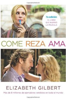 Come Reza ama: El Viaje de una Mujer Por Italia, India E Indonesia en Busca del Equilibrio Entre el Cuerpo y Espiritu = Eat Pray Love