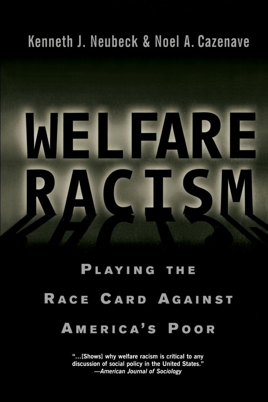 Welfare Racism: Playing the Race Card Against America's Poor