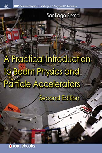 A Practical Introduction to Beam Physics and Particle Accelerators: Second Edition (Iop Concise Physics)