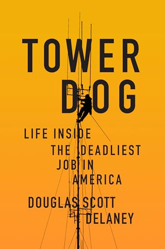 Delaney, Douglas Scott Tower Dog, Life Inside The Deadliest Job In America