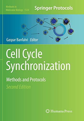 Cell Cycle Synchronization: Methods and Protocols (Methods in Molecular Biology, Band 1524)