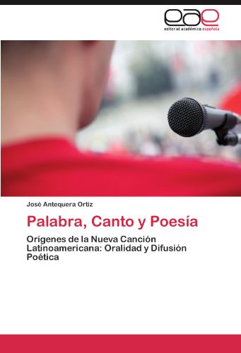 Palabra, Canto y Poesía: Orígenes de la Nueva Canción Latinoamericana: Oralidad y Difusión Poética