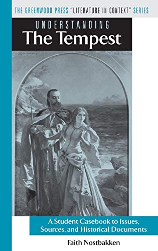 Understanding The Tempest: A Student Casebook to Issues, Sources, and Historical Documents (Greenwood Press Literature in Context)