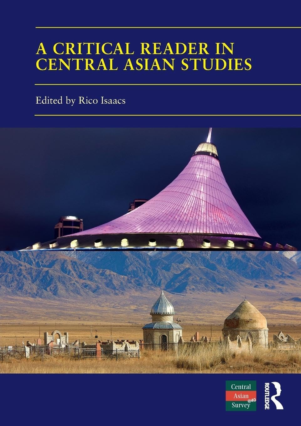 A Critical Reader in Central Asian Studies: 40 Years of Central Asian Survey (Central Asian Studies, 42)