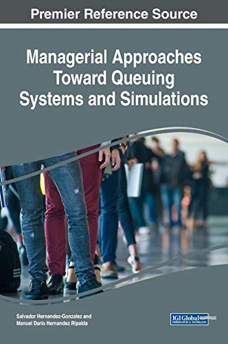 Managerial Approaches Toward Queuing Systems and Simulations (Advances in Mechatronics and Mechanical Engineering)