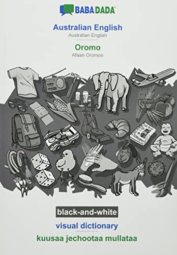 BABADADA black-and-white, Australian English - Oromo, visual dictionary - kuusaa jechootaa mullataa: Australian English - Afaan Oromoo, visual dictionary