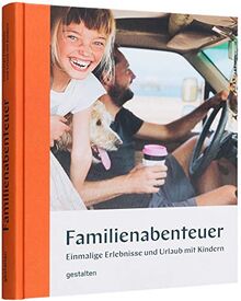 Familienabenteuer: Einmalige Erlebnisse und Urlaub mit Kindern