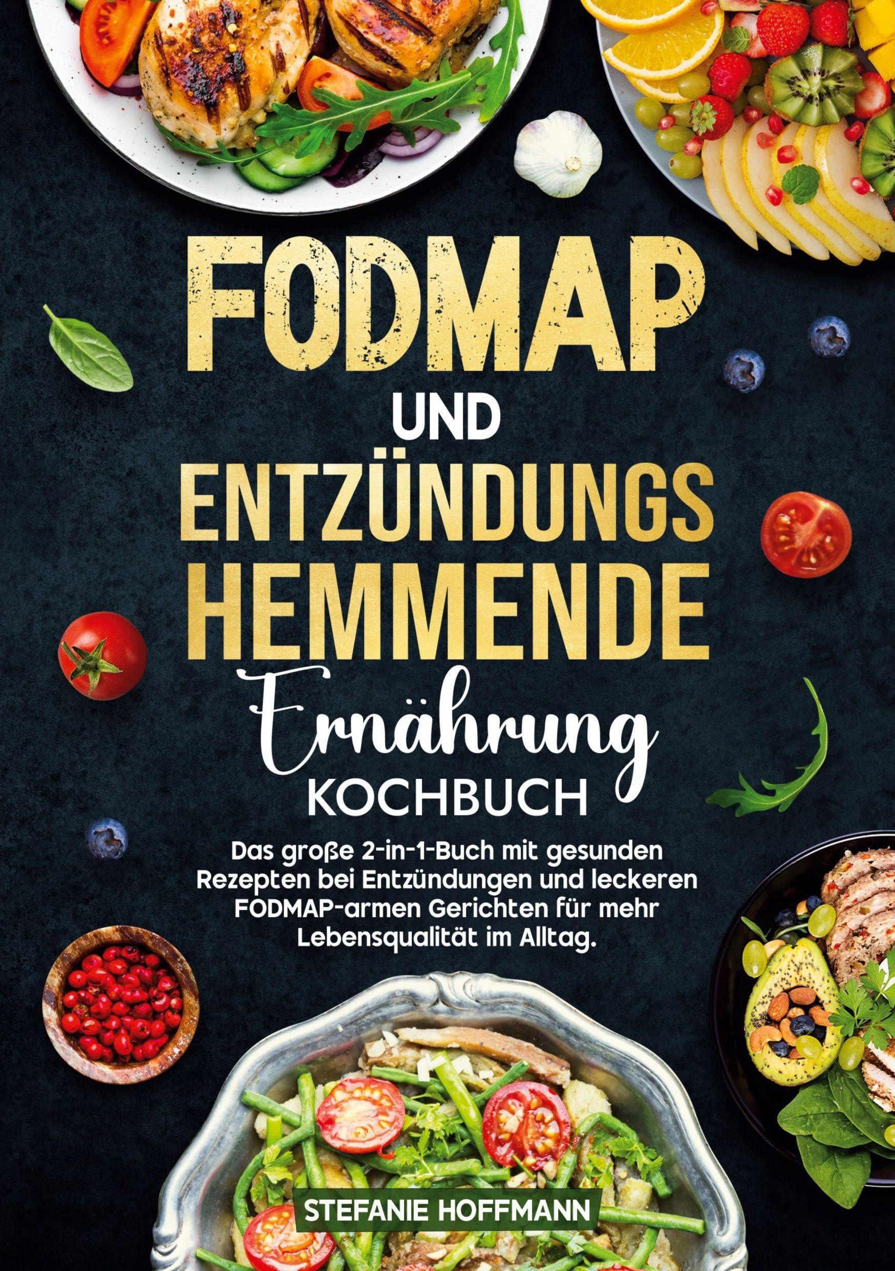 Fodmap und Entzündungshemmende Ernährung Kochbuch: Das große 2-in-1-Buch mit gesunden Rezepten bei Entzündungen und leckeren FODMAP-armen Gerichten für mehr Lebensqualität im Alltag.