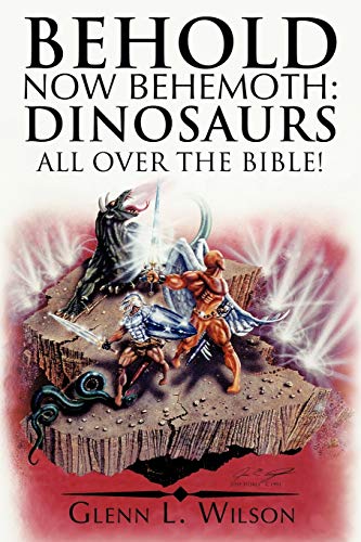 Behold Now Behemoth: Dinosaurs All Over the Bible!: Dinosaurs All Over the Bible!