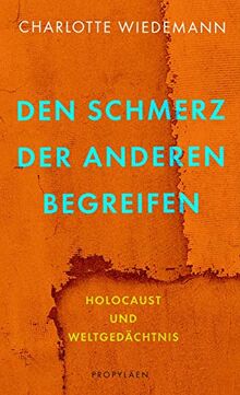 Den Schmerz der Anderen begreifen: Holocaust und Weltgedächtnis | Ein Plädoyer für eine empathische Erinnerungskultur