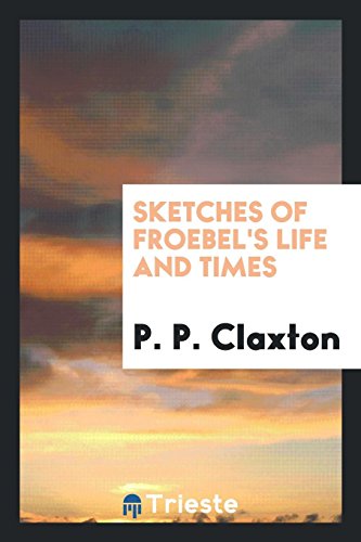 Sketches of Froebel's life and times