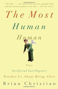 The Most Human Human: What Artificial Intelligence Teaches Us About Being Alive