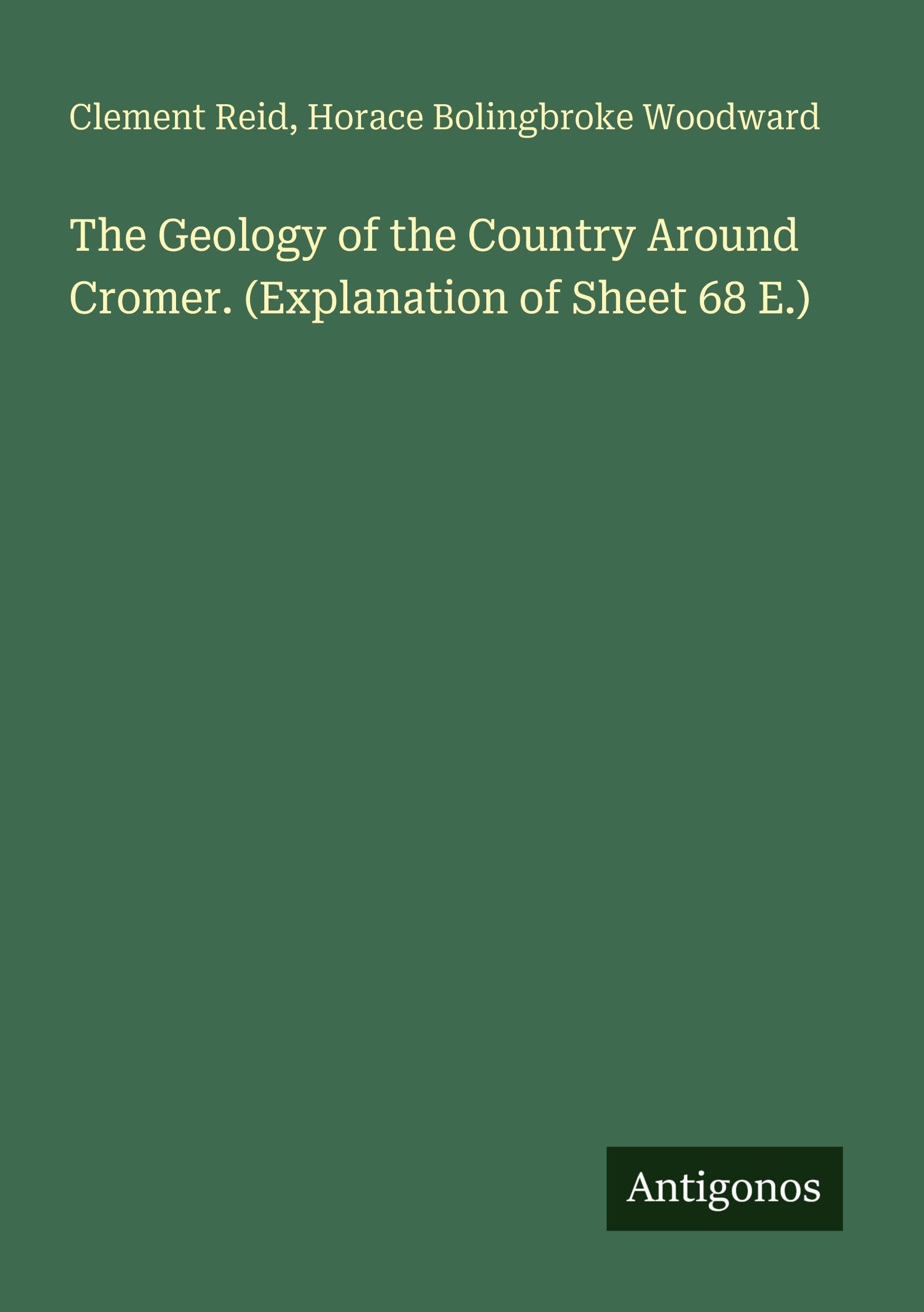 The Geology of the Country Around Cromer. (Explanation of Sheet 68 E.)