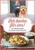 Ich koche für uns!: 25 Lieblingsrezepte für meinen Hund und mich
