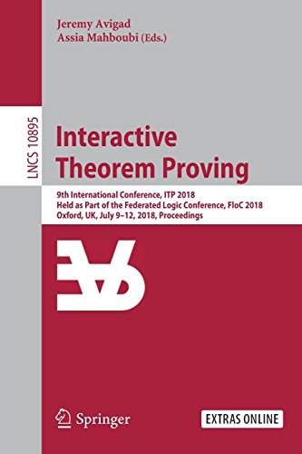 Interactive Theorem Proving: 9th International Conference, ITP 2018, Held as Part of the Federated Logic Conference, FloC 2018, Oxford, UK, July 9-12, ... Notes in Computer Science, Band 10895)