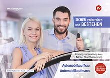 Sicher vorbereiten und bestehen / Prüfungsvorbereitung Sicher vorbereiten und bestehen: Automobilkaufmann/-kauffrau / Automobilkauffrau/-kaufmann: Gestreckte Abschlussprüfung Teil 1