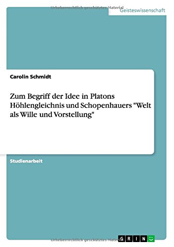 Zum Begriff der Idee in Platons Höhlengleichnis und Schopenhauers Welt als Wille und Vorstellung