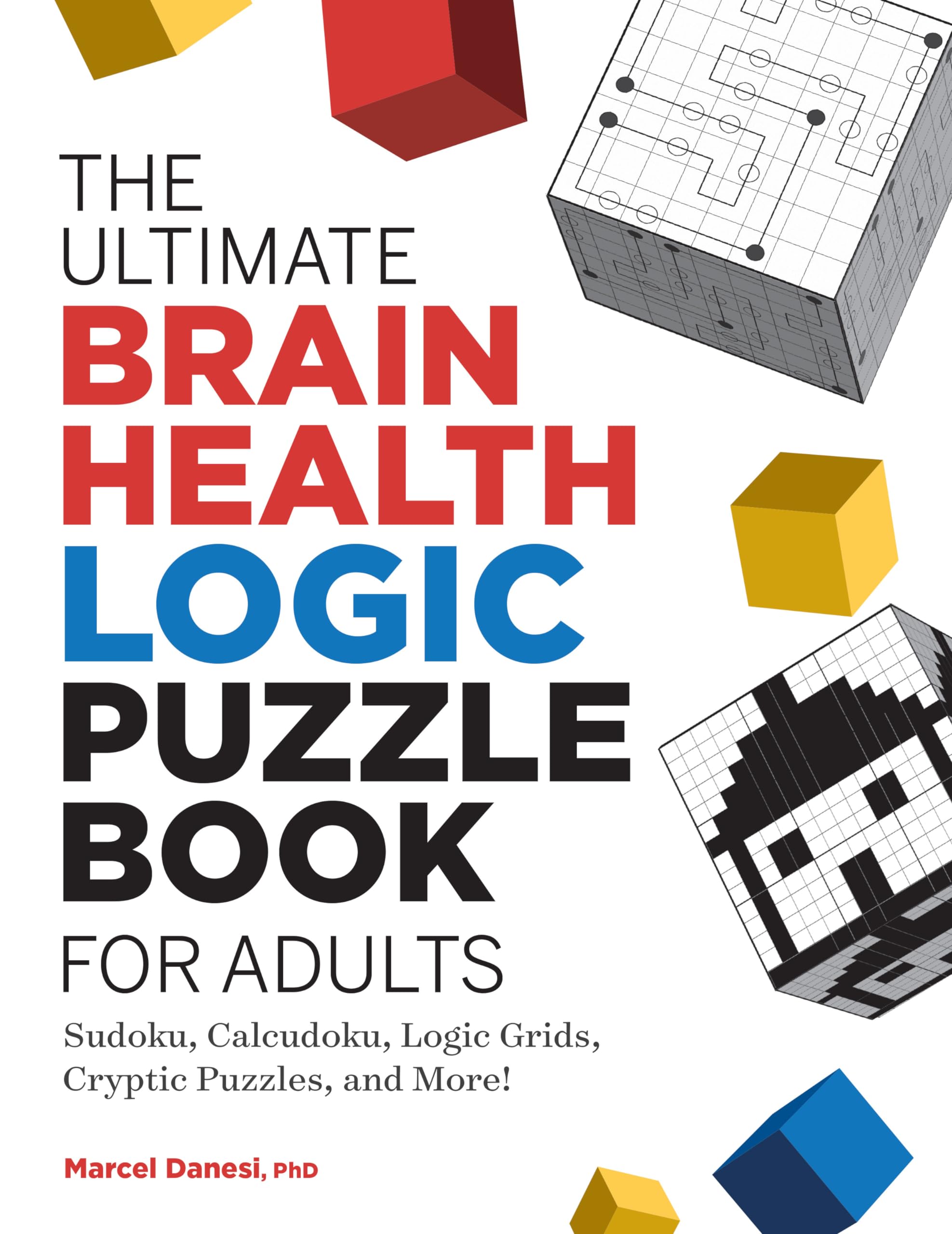 Marcel Danesi The Ultimate Brain Health Logic Puzzle Book For Adults, Sudoku, Calcudoku, Logic Grids, Cryptic Puzzles, And More! (Ultimate Brain Health Puzzle