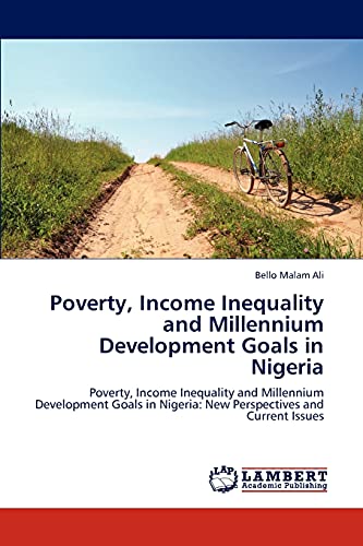 Poverty, Income Inequality and Millennium Development Goals in Nigeria: Poverty, Income Inequality and Millennium Development Goals in Nigeria: New Perspectives and Current Issues