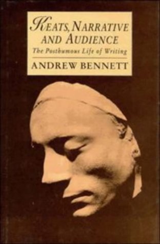 Keats, Narrative and Audience: The Posthumous Life of Writing (Cambridge Studies in Romanticism, Band 6)