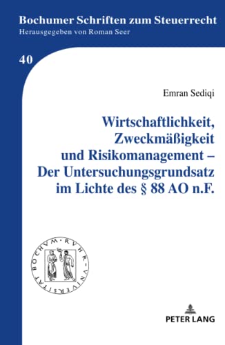 Wirtschaftlichkeit, Zweckmäßigkeit und Risikomanagement – Der Untersuchungsgrundsatz im Lichte des § 88 AO n.F.: Dissertationsschrift (Bochumer Schriften zum Steuerrecht, Band 40)