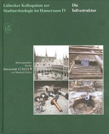 Die Infrastruktur: Lübecker Kolloquium zur Stadtgeschichte im Hanseraum IV. Dt. /Engl.