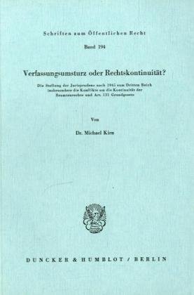 Verfassungsumsturz oder Rechtskontinuität?: Die Stellung der Jurisprudenz nach 1945 zum Dritten Reich, insbesondere die Konflikte um die Kontinuität der Beamtenrechte und Art. 131 Grundgesetz.