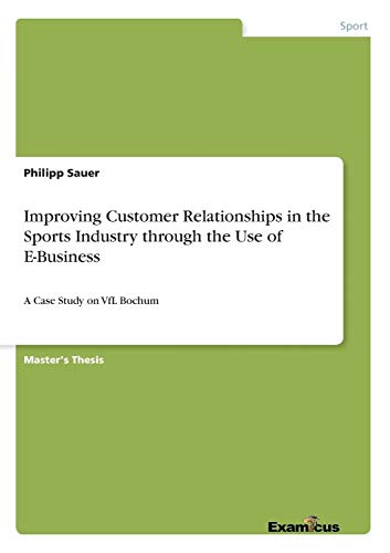 Improving Customer Relationships in the Sports Industry through the Use of E-Business: A Case Study on VfL Bochum