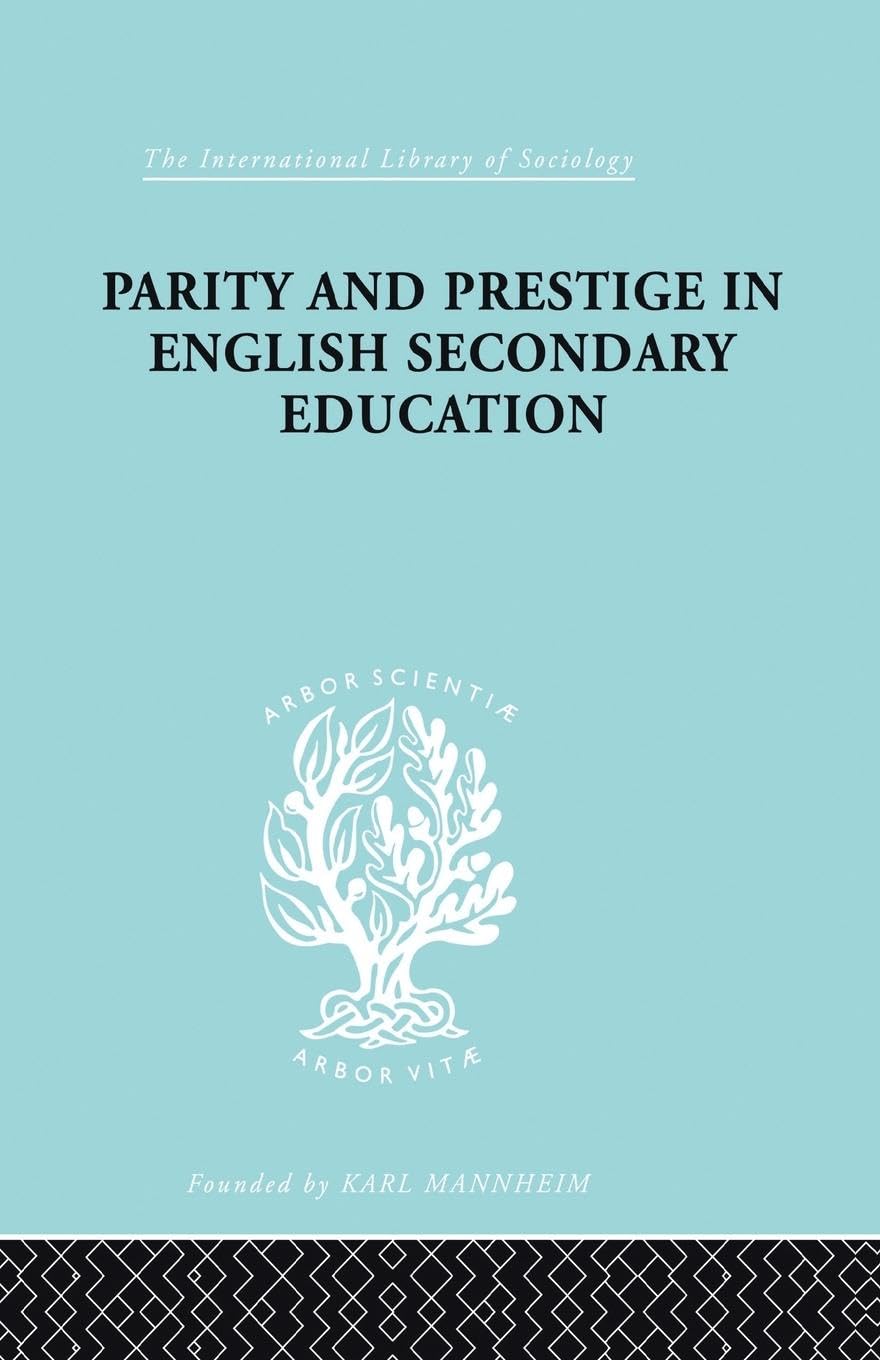 Parity and Prestige in English Secondary Education: A Study in Educational Sociology (International Library of Sociology)