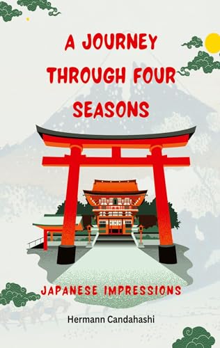 A Journey through four Seasons: Japan Beyond Hustle and Bustle
