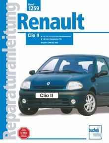 Renault Clio II: Baujahre 1998 bis 2002. 1,4-/1,6-/2,0-Liter-Benzinmotoren / 1,9-Liter-Dieselmotor TDI (Reparaturanleitungen)