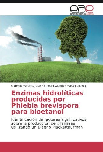 Enzimas hidrolíticas producidas por Phlebia brevispora para bioetanol: Identificación de factores significativos sobre la producción de xilanasas utilizando un Diseño PlackettBurman