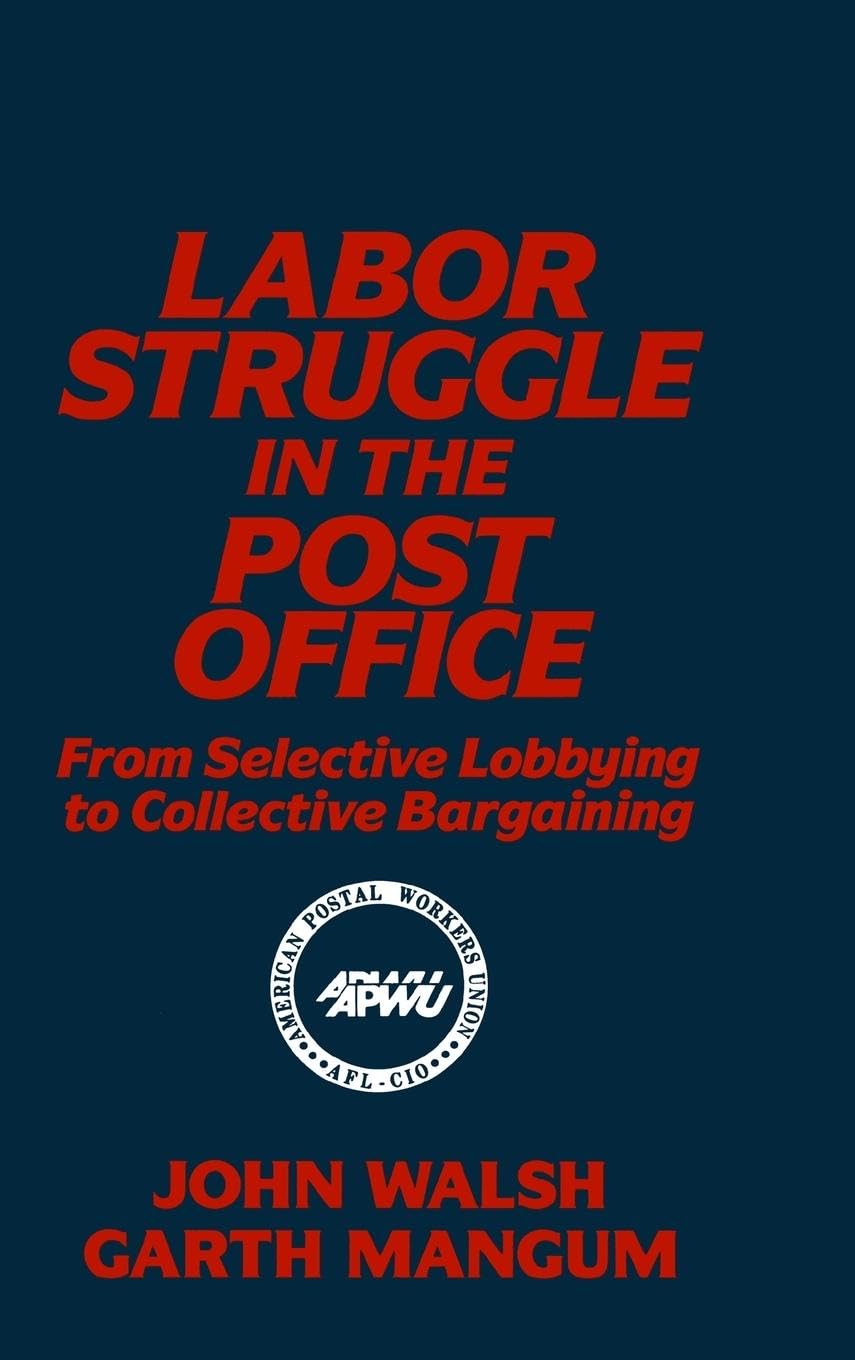 Labor Struggle in the Post Office: From Selective Lobbying to Collective Bargaining: From Selective Lobbying to Collective Bargaining (Labor and Human Resources Series)