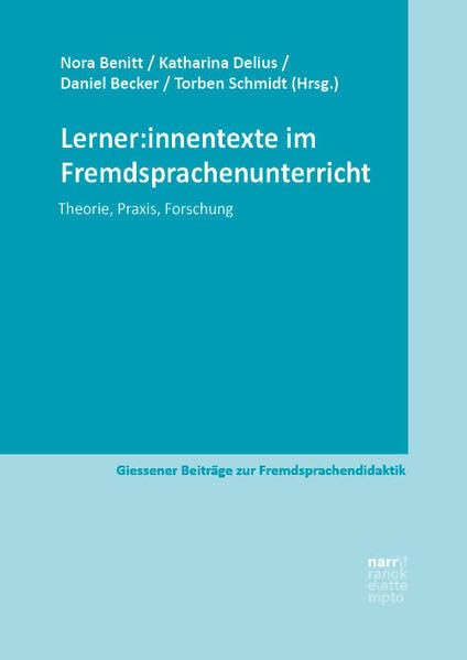 Lerner:innentexte im Fremdsprachenunterricht: Theorie, Praxis, Forschung (Giessener Beiträge zur Fremdsprachendidaktik)