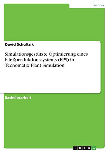 Simulationsgestützte Optimierung eines Fließproduktionssystems (FPS) in Tecnomatix Plant Simulation