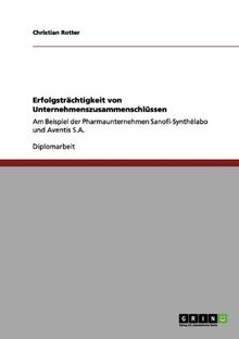 Erfolgsträchtigkeit von Unternehmenszusammenschlüssen: Am Beispiel der Pharmaunternehmen Sanofi-Synthélabo und Aventis S.A