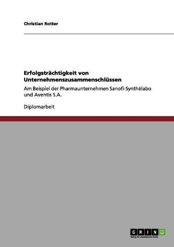 Erfolgsträchtigkeit von Unternehmenszusammenschlüssen: Am Beispiel der Pharmaunternehmen Sanofi-Synthélabo und Aventis S.A