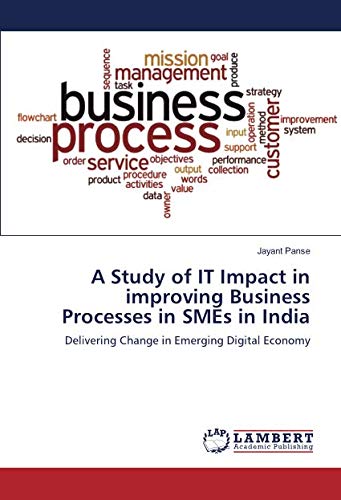 A Study of IT Impact in improving Business Processes in SMEs in India: Delivering Change in Emerging Digital Economy