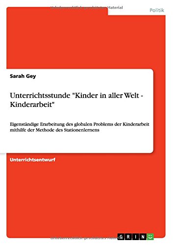 Unterrichtsstunde Kinder in aller Welt - Kinderarbeit: Eigenständige Erarbeitung des globalen Problems der Kinderarbeit mithilfe der Methode des Stationenlernens