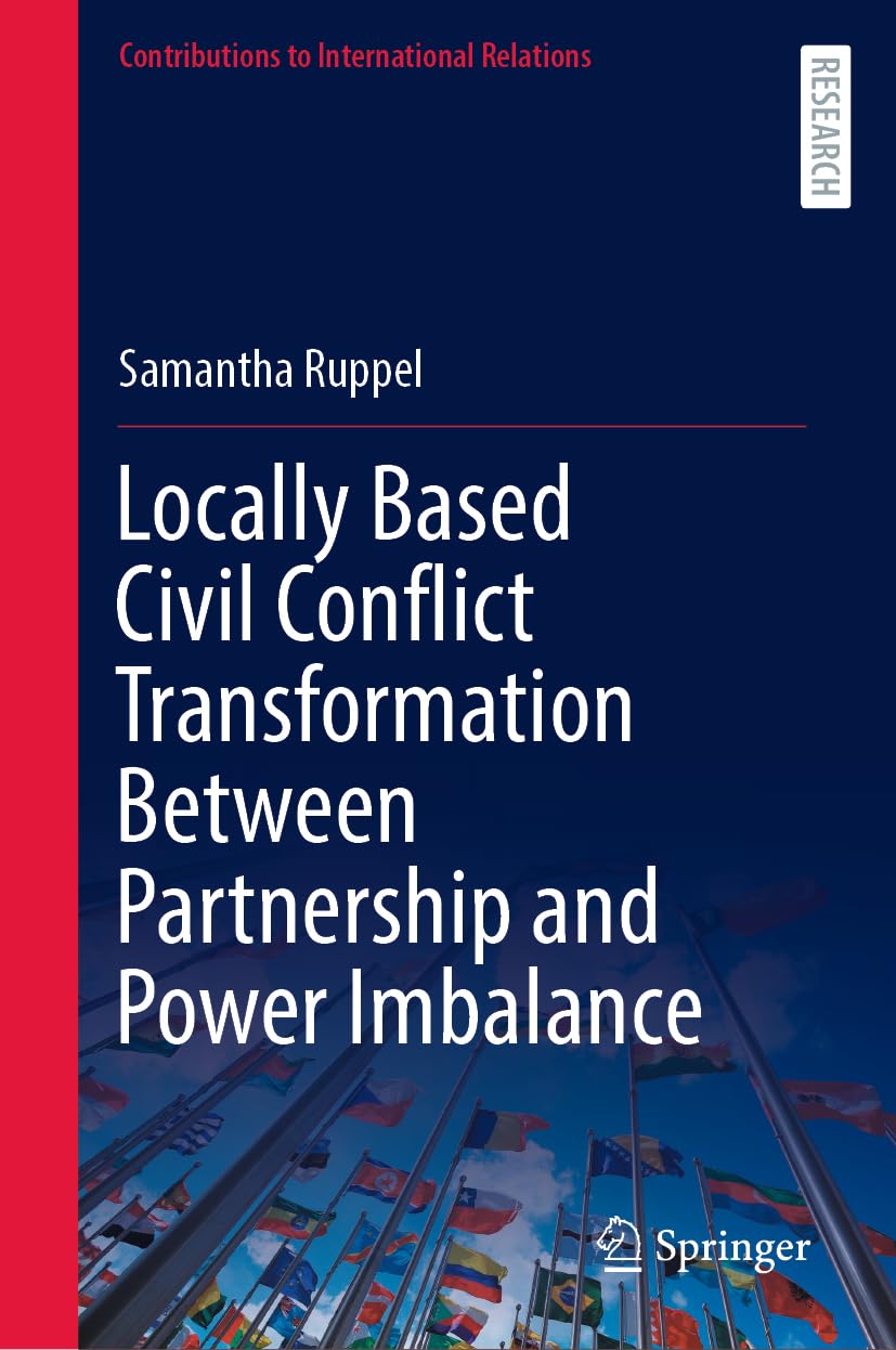 Locally Based Civil Conflict Transformation Between Partnership and Power Imbalance (Contributions to International Relations)