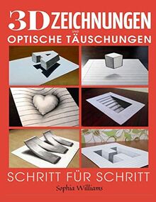 3D-Zeichnungen und optische Täuschungen: Schritt-für-Schritt-Anleitung zum Zeichnen optischer Täuschungen und 3D-Kunst für Kinder, Jugendliche und Studenten