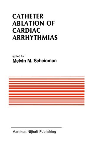 Catheter Ablation of Cardiac Arrhythmias: Basic Bioelectrical Effects And Clinical Indications (Developments in Cardiovascular Medicine, 78, Band 78)