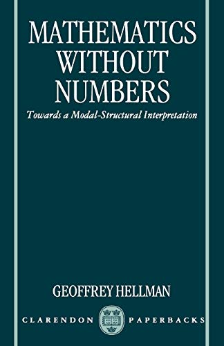 Mathematics without Numbers: Towards a Modal-Structural Interpretation (Clarendon Paperbacks)