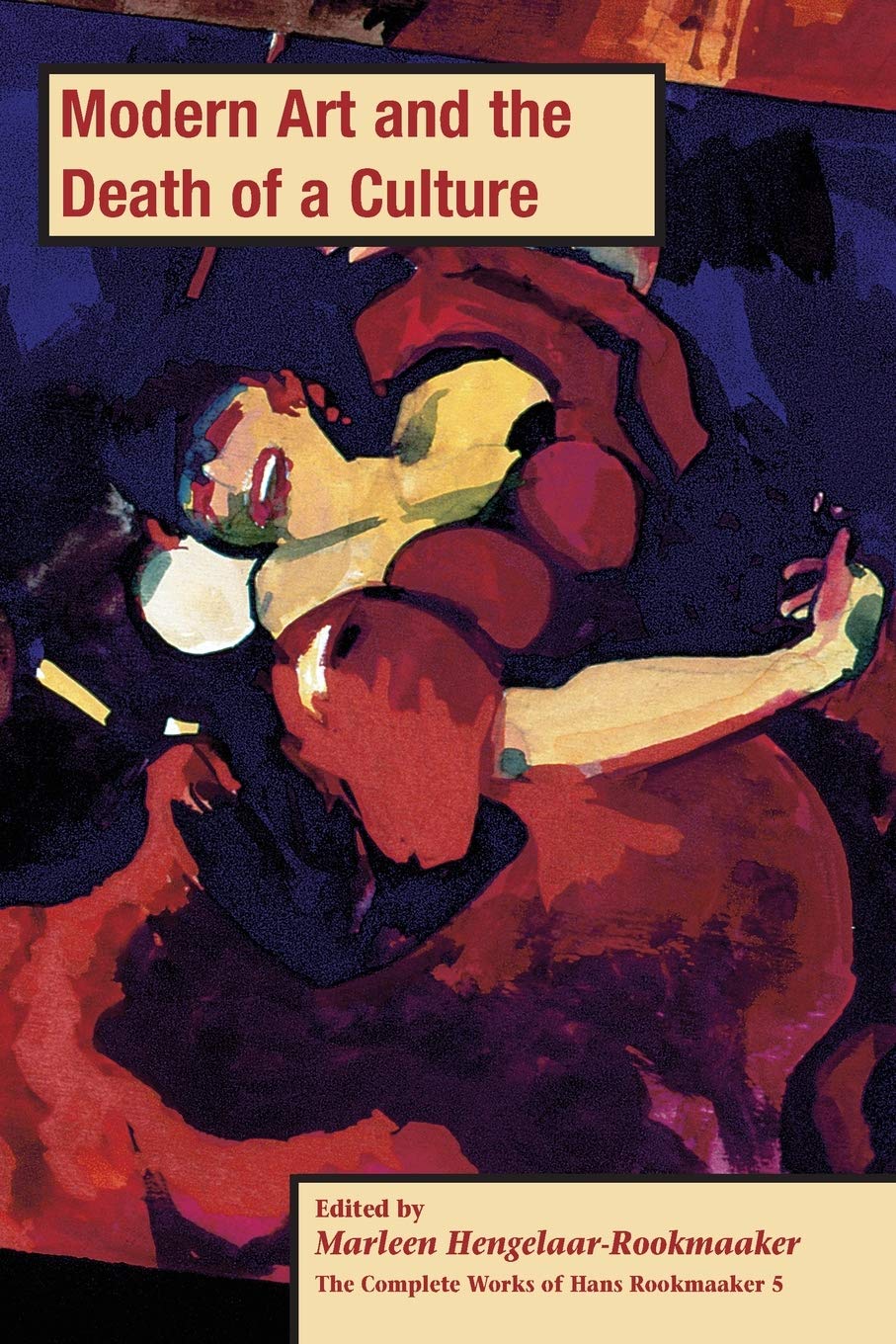 Modern Art and the Death of a Culture, PB (vol 5) (The Complete Works of Hans Rookmaaker, Band 5)