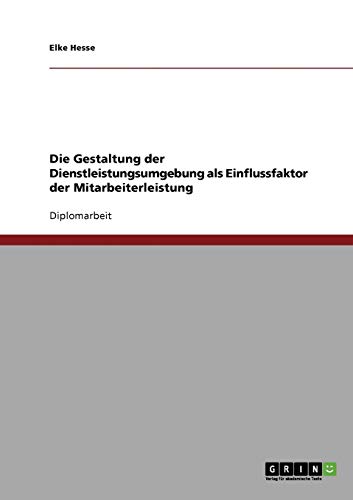 Die Gestaltung der Dienstleistungsumgebung als Einflussfaktor der Mitarbeiterleistung