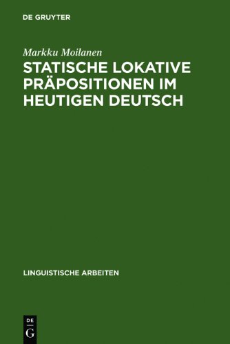 Statische lokative Präpositionen im heutigen Deutsch: Wahrheits- und Gebrauchsbedingungen (Linguistische Arbeiten)
